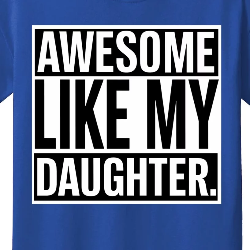 Fathers Day Funny Dad Awesome Like My Daughter Gift Kids T-Shirt