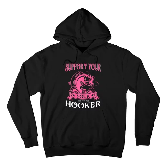 Funny Dirty Fishing Cute Bass Fish Support Your Local Hooker Gift Hoodie