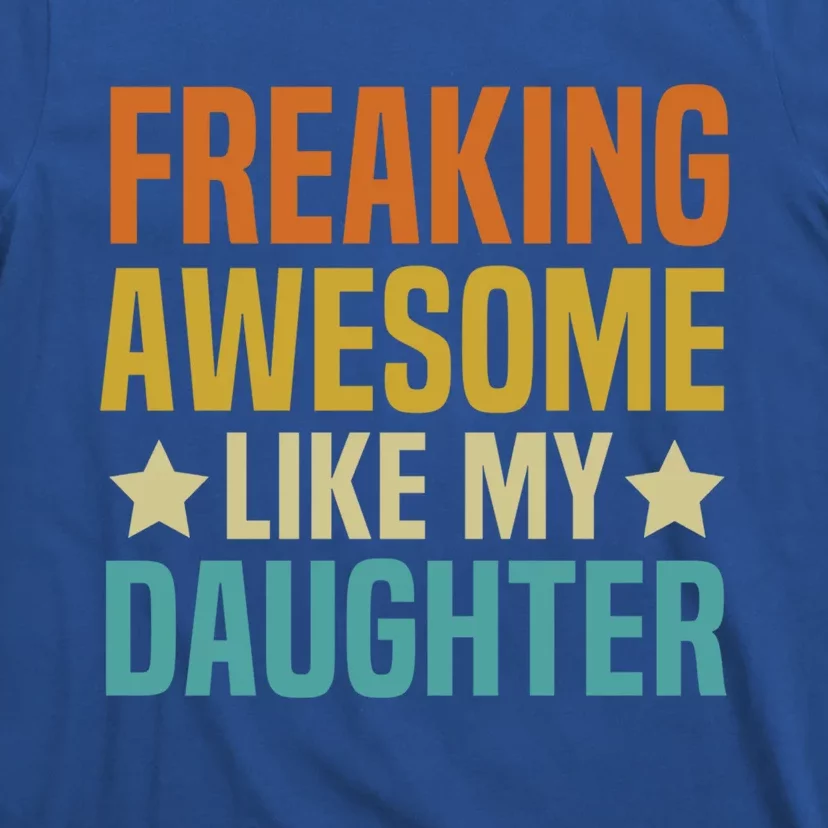 Fathers Day Freaking Awesome Like My Daughter Funny Dad Cool Gift T-Shirt