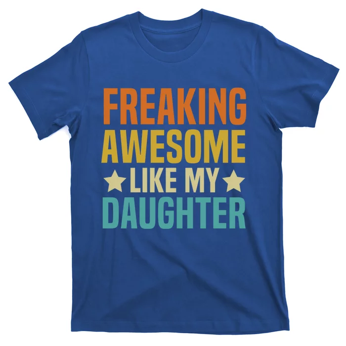 Fathers Day Freaking Awesome Like My Daughter Funny Dad Cool Gift T-Shirt