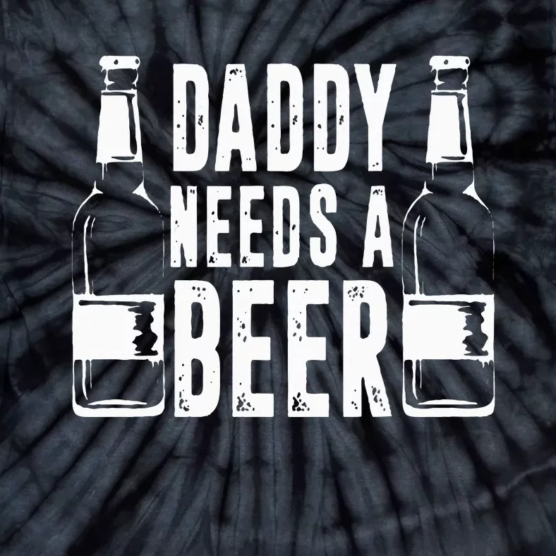 Fathers Day Funny Daddy Needs A Beer Tie-Dye T-Shirt