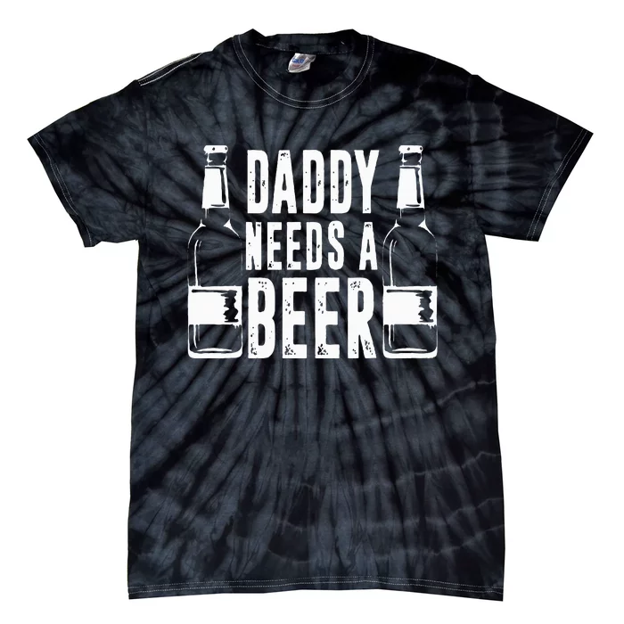 Fathers Day Funny Daddy Needs A Beer Tie-Dye T-Shirt