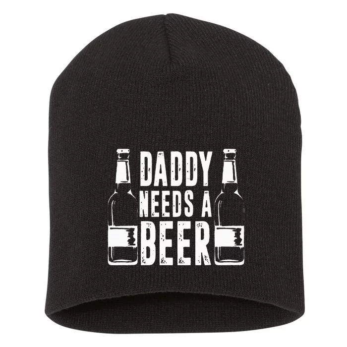 Fathers Day Funny Daddy Needs A Beer Short Acrylic Beanie