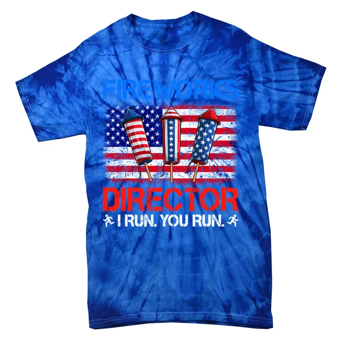 Fireworks Director Funny I Run You Run Funny 4th Of July Gift Tie-Dye T-Shirt