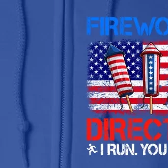 Fireworks Director Funny I Run You Run Funny 4th Of July Gift Full Zip Hoodie