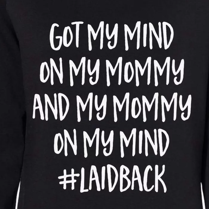 Fathers Day Funny Gift Idea Got My Mind On My Mommy Womens California Wash Sweatshirt