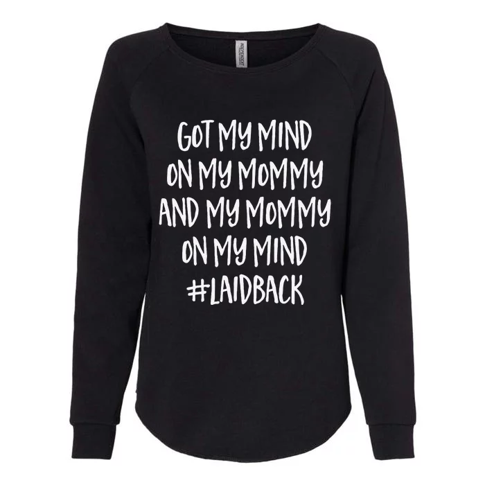 Fathers Day Funny Gift Idea Got My Mind On My Mommy Womens California Wash Sweatshirt