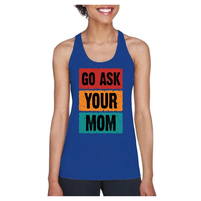 Father Daddy Father’s Day Matching Quote I Go Ask Your Mom Gift Women's Racerback Tank