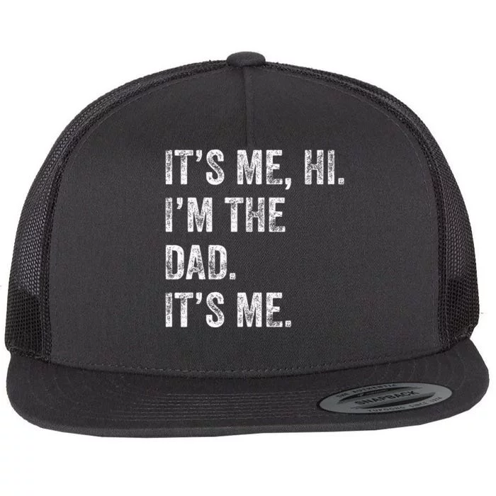 Fathers Day Funny Its Me Hi IM The Dad Its Me Flat Bill Trucker Hat