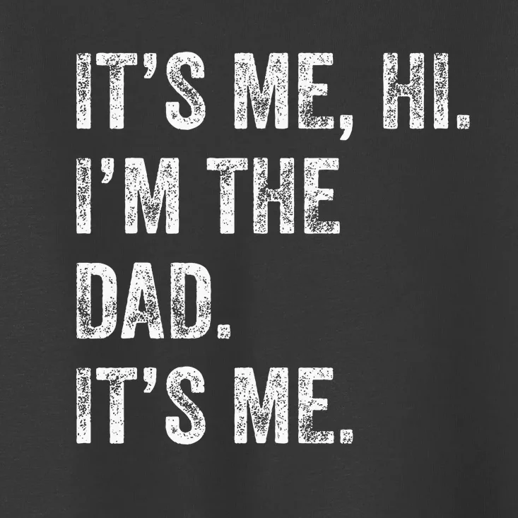 Fathers Day Funny Its Me Hi IM The Dad Its Me Toddler T-Shirt