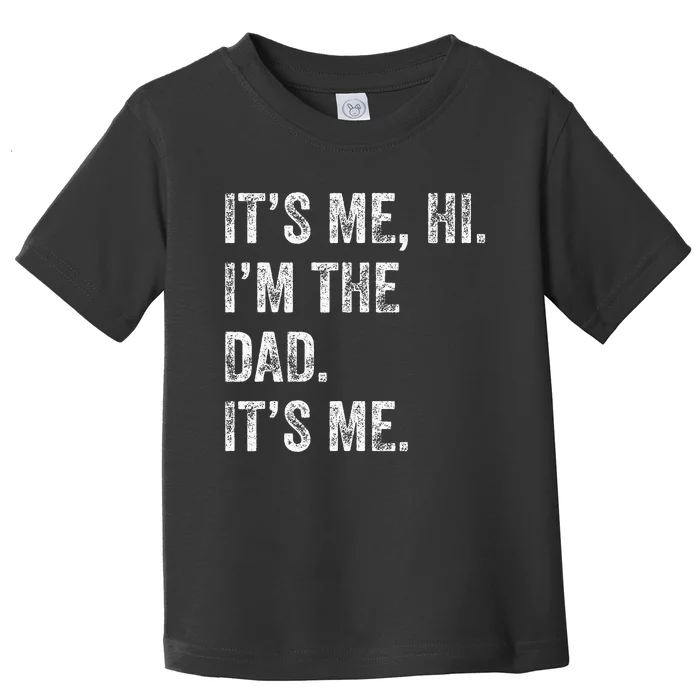 Fathers Day Funny Its Me Hi IM The Dad Its Me Toddler T-Shirt