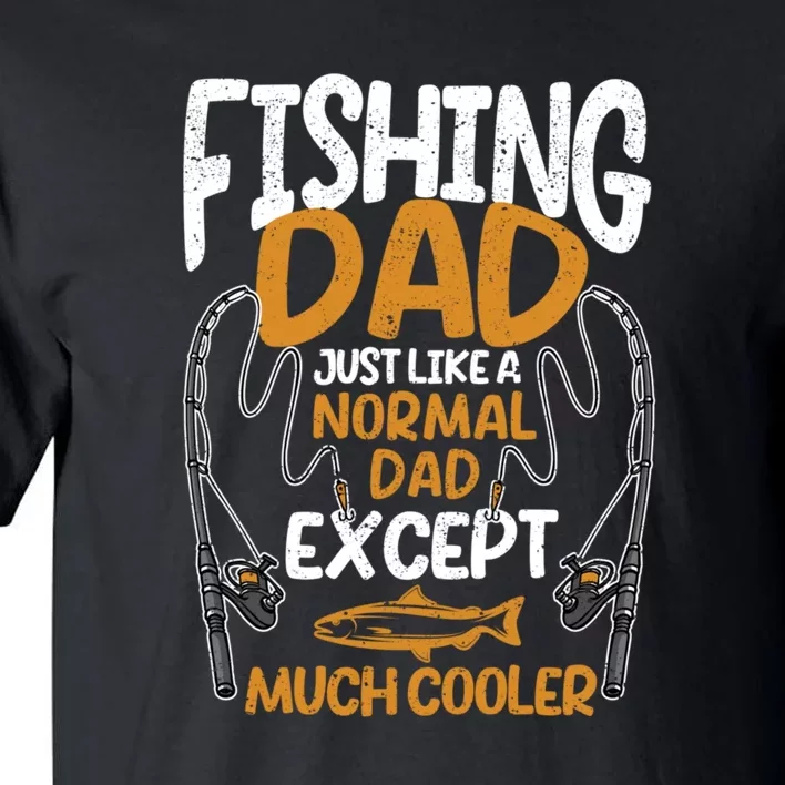 Father's Day Fishing Dad Just Like A Normal Daddy Except Much Gift Fishing  Dad Tall T-Shirt