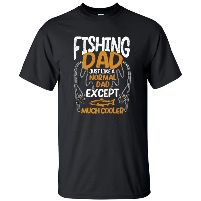 Father's Day Fishing Dad Just Like A Normal Daddy Except Much Gift Fishing  Dad Tall T-Shirt