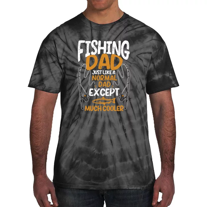 Father's Day Fishing Dad Just Like A Normal Daddy Except Much Gift Fishing Dad Tie-Dye T-Shirt