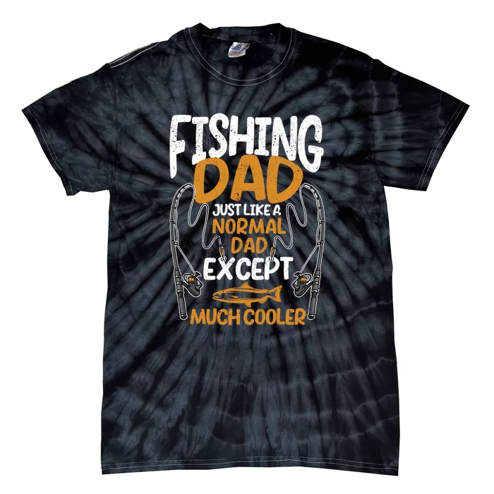 Father's Day Fishing Dad Just Like A Normal Daddy Except Much Gift Fishing Dad Tie-Dye T-Shirt