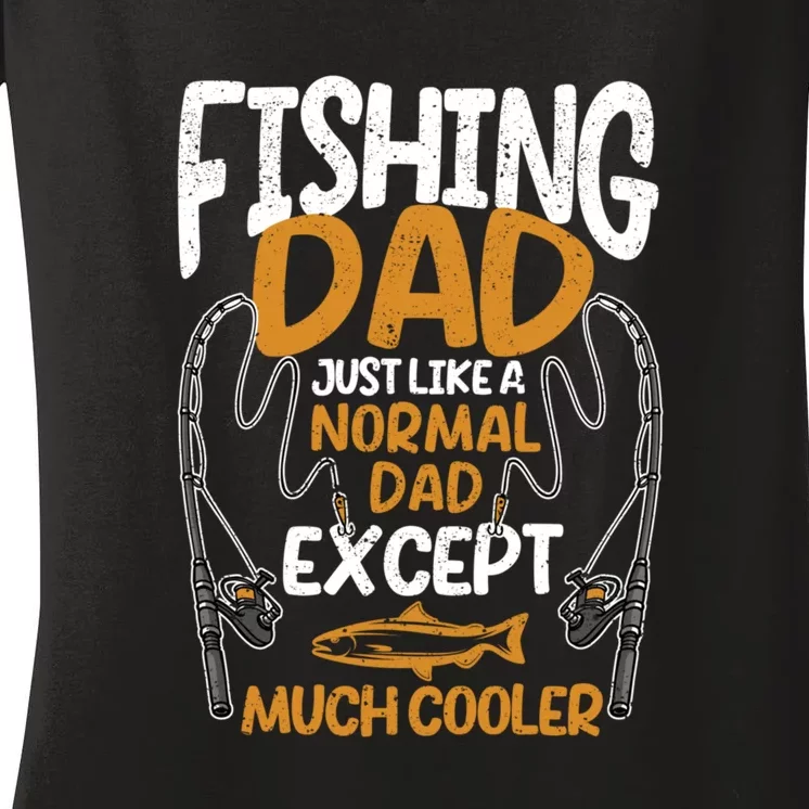 Father's Day Fishing Dad Just Like A Normal Daddy Except Much Gift Fishing Dad Women's V-Neck T-Shirt