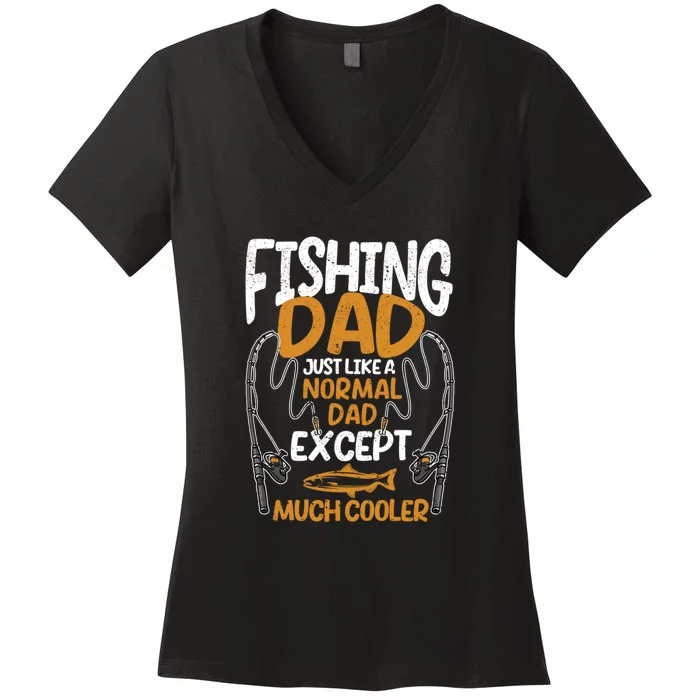 Father's Day Fishing Dad Just Like A Normal Daddy Except Much Gift Fishing Dad Women's V-Neck T-Shirt