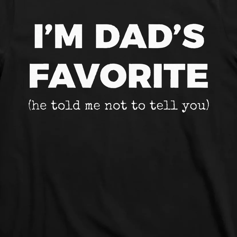 Funny Dads Favorite Son Daughter Im Dads Favorite T-Shirt