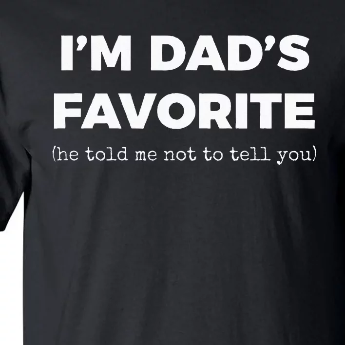 Funny Dads Favorite Son Daughter Im Dads Favorite Tall T-Shirt