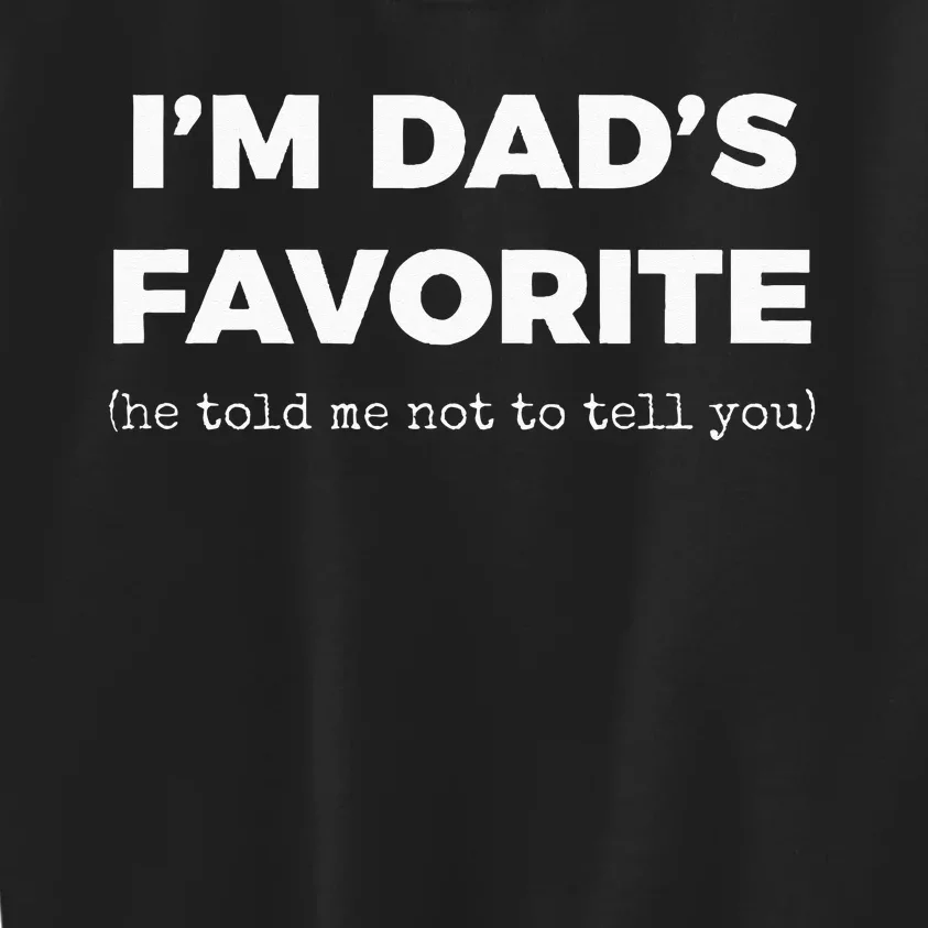 Funny Dads Favorite Son Daughter Im Dads Favorite Kids Sweatshirt