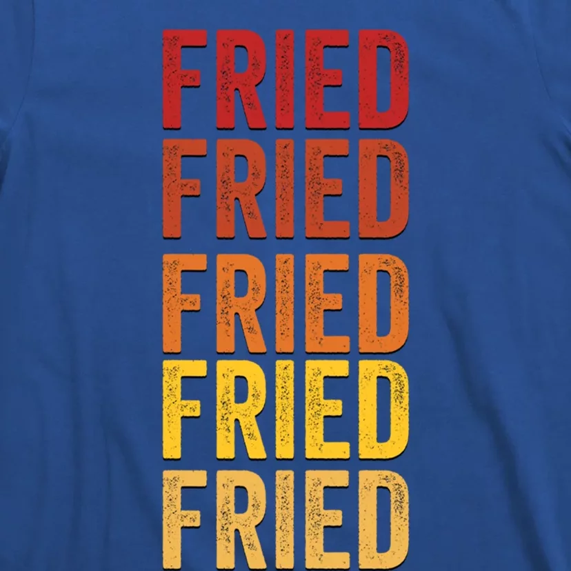 Fried Definition Fried Gift T-Shirt