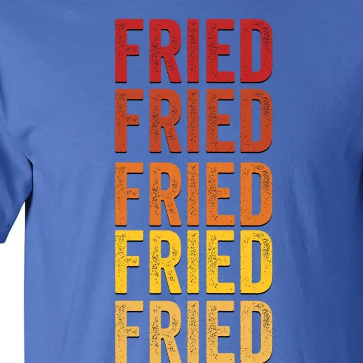 Fried Definition Fried Gift Tall T-Shirt