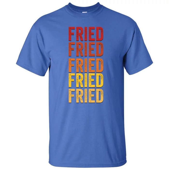 Fried Definition Fried Gift Tall T-Shirt