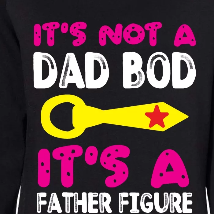 It's Not A Dad Bod Its A Father Figure Fathers Day Womens California Wash Sweatshirt