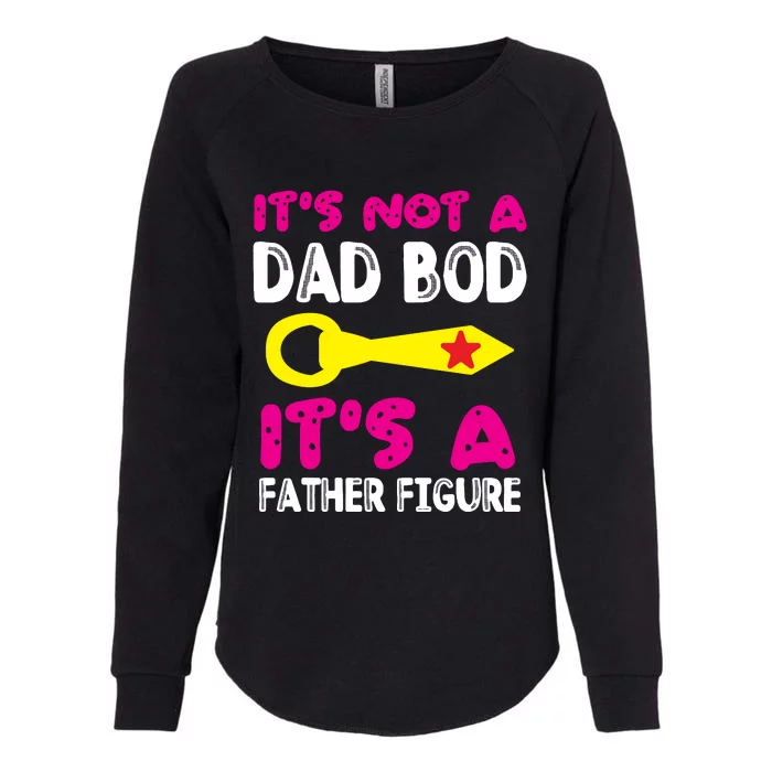 It's Not A Dad Bod Its A Father Figure Fathers Day Womens California Wash Sweatshirt