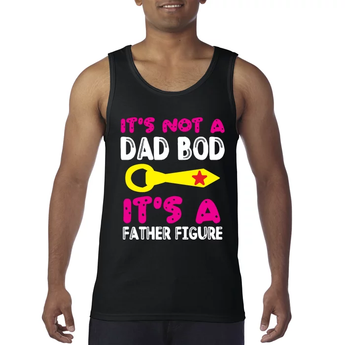 It's Not A Dad Bod Its A Father Figure Fathers Day Tank Top