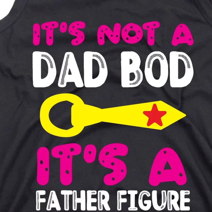 It's Not A Dad Bod Its A Father Figure Fathers Day Tank Top