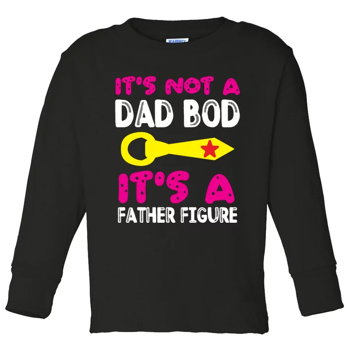 It's Not A Dad Bod Its A Father Figure Fathers Day Toddler Long Sleeve Shirt