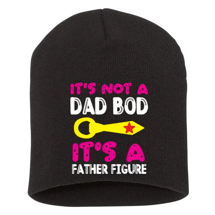 It's Not A Dad Bod Its A Father Figure Fathers Day Short Acrylic Beanie