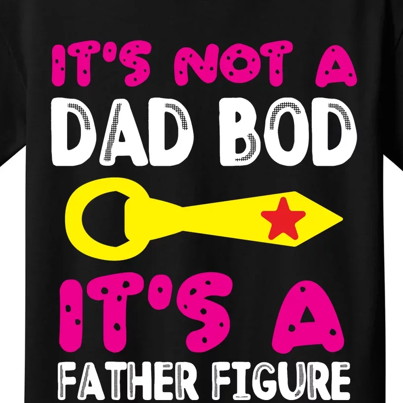 It's Not A Dad Bod Its A Father Figure Fathers Day Kids T-Shirt