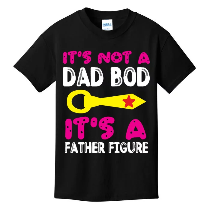 It's Not A Dad Bod Its A Father Figure Fathers Day Kids T-Shirt