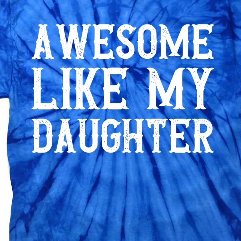 Fathers Day Funny Dad Funny Gift Awesome Like My Daughter Gift Tie-Dye T-Shirt