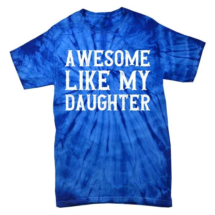 Fathers Day Funny Dad Funny Gift Awesome Like My Daughter Gift Tie-Dye T-Shirt