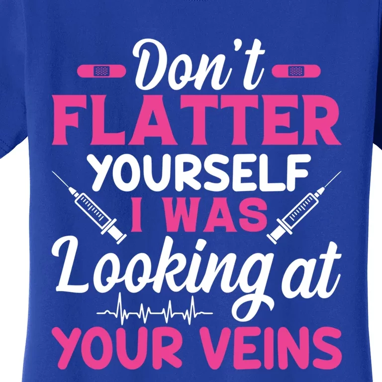 Funny Dont Flatter Yourself I Was Looking At Your Veins Great Gift Women's T-Shirt