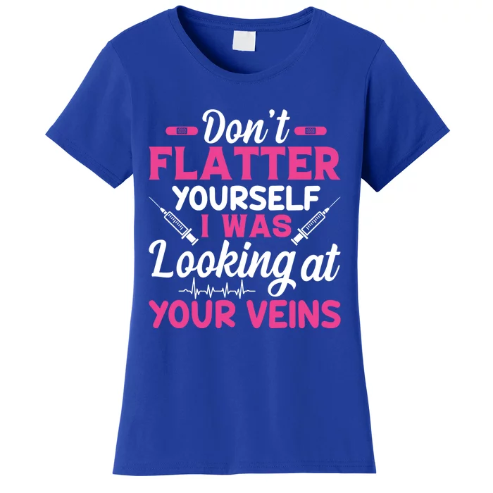 Funny Dont Flatter Yourself I Was Looking At Your Veins Great Gift Women's T-Shirt