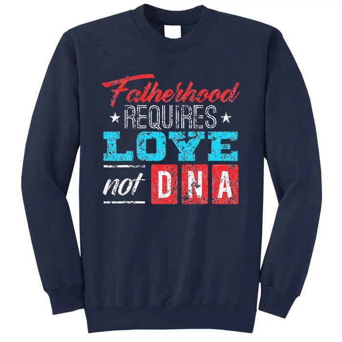 Father's Day For Stepdad Stepfather Love Not DNA Gift Tall Sweatshirt