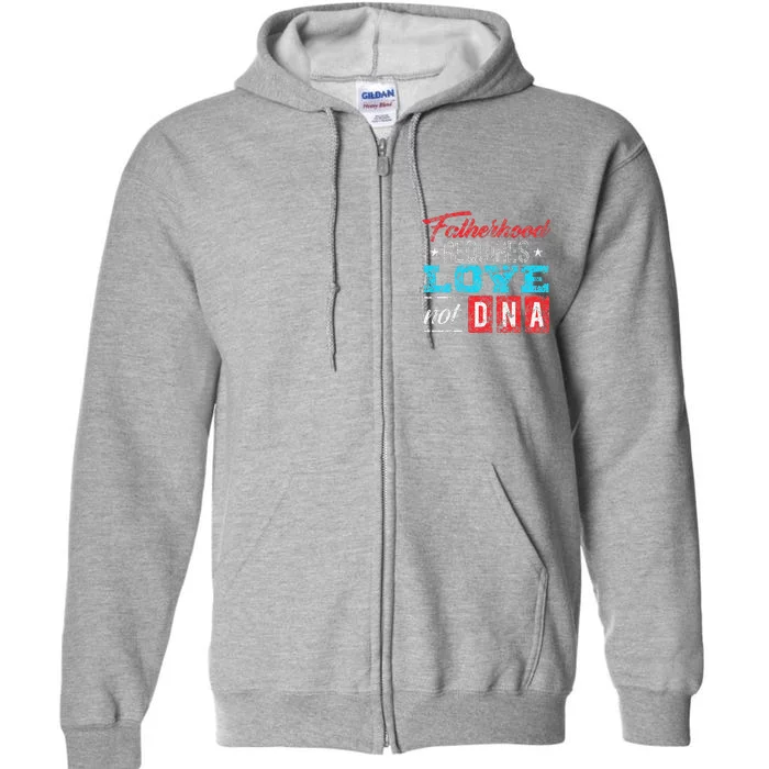 Father's Day For Stepdad Stepfather Love Not DNA Gift Full Zip Hoodie