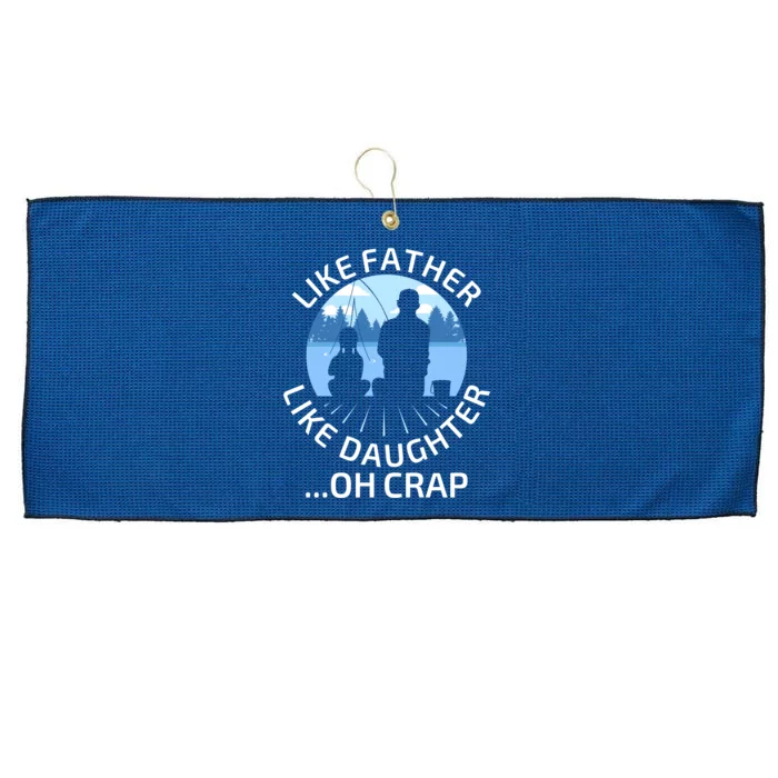 Fathers Day Fishing Father Like Father Like Daughter Oh Crap Funny Gift Large Microfiber Waffle Golf Towel