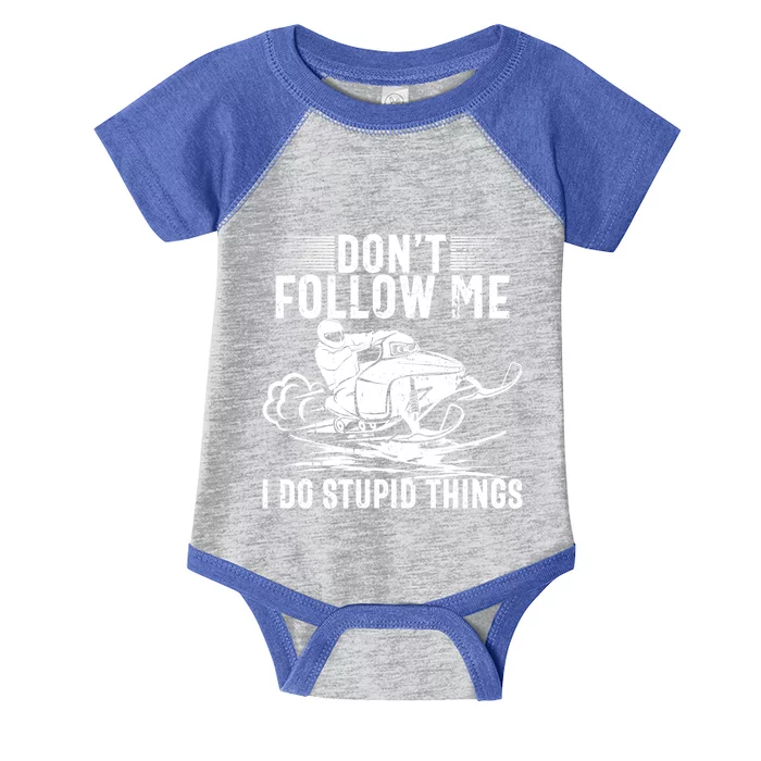 Funny Don't Follow Me I Do Stupid Things Snowmobile Sled Funny Gift Infant Baby Jersey Bodysuit