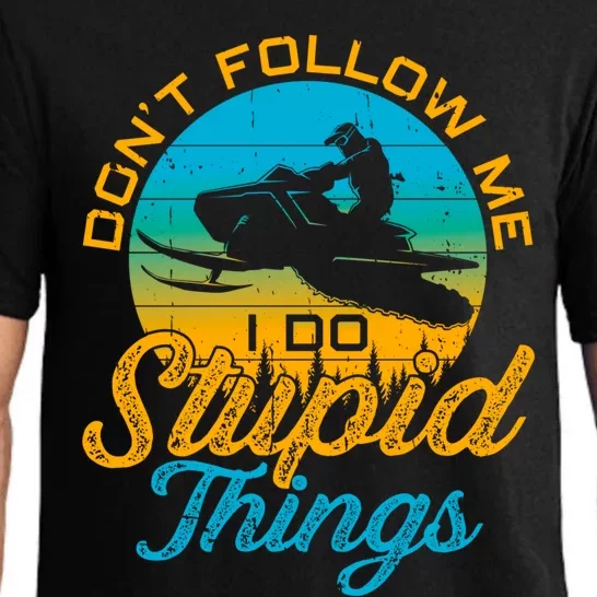 Funny Don't Follow Me I Do Stupid Things Snowmobile Sled Gift Pajama Set