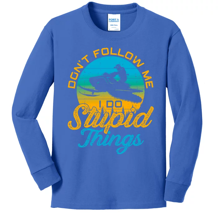 Funny Don't Follow Me I Do Stupid Things Snowmobile Sled Gift Kids Long Sleeve Shirt