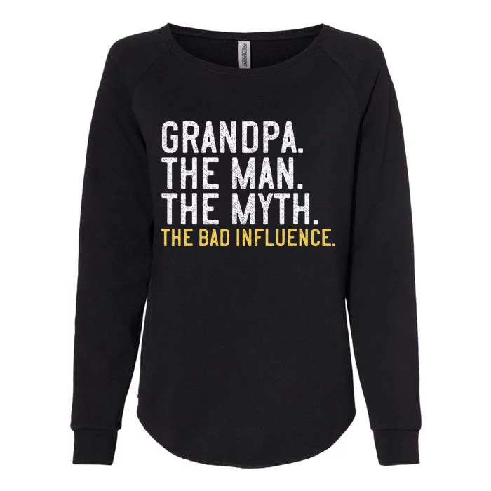 FatherS Day Gift Grandpa The Man The Myth The Bad Influence Womens California Wash Sweatshirt