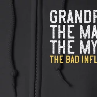 FatherS Day Gift Grandpa The Man The Myth The Bad Influence Full Zip Hoodie