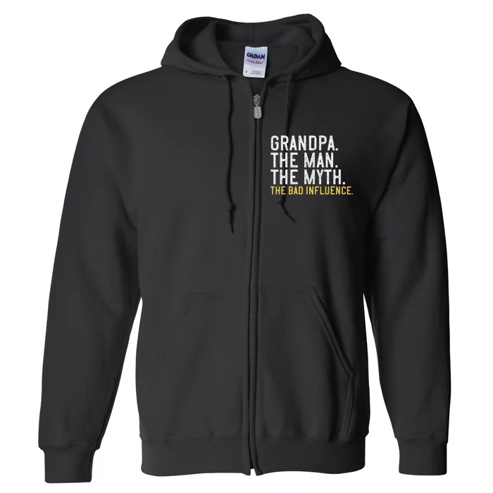 FatherS Day Gift Grandpa The Man The Myth The Bad Influence Full Zip Hoodie