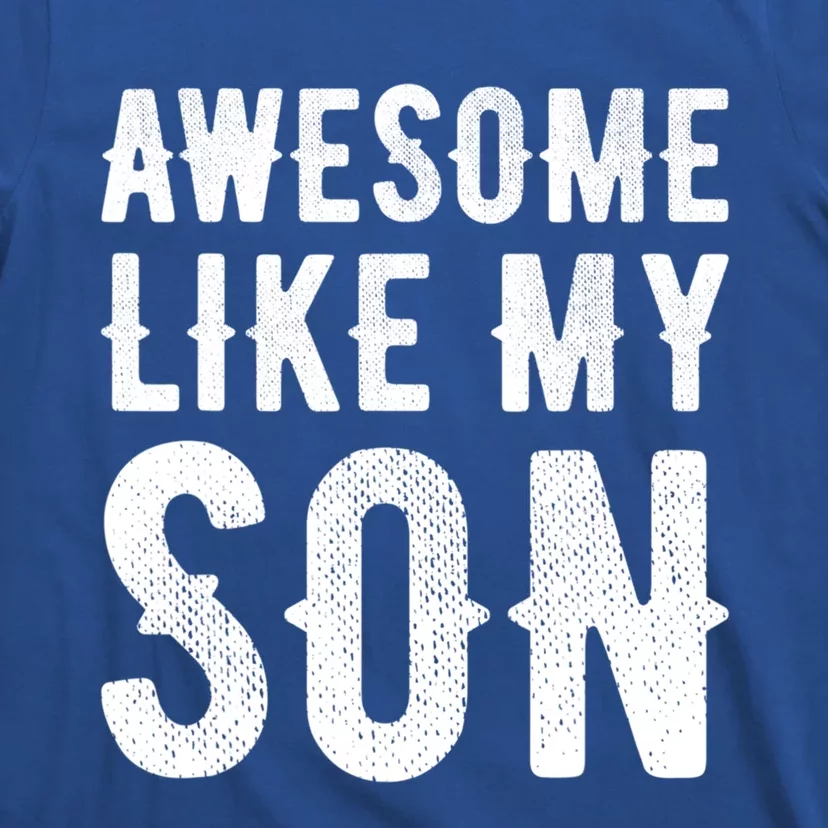 Fathers Day Gift Funny Dad Gift Awesome Like My Son Gift T-Shirt