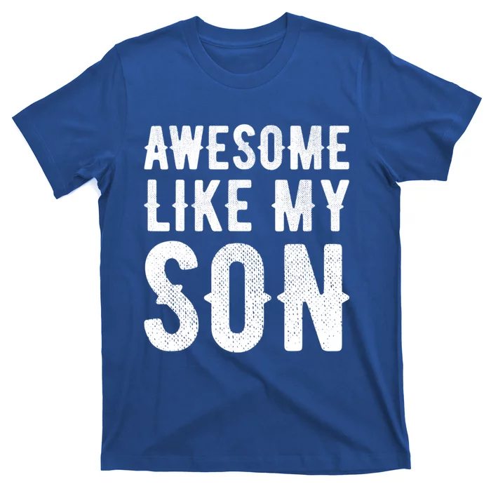 Fathers Day Gift Funny Dad Gift Awesome Like My Son Gift T-Shirt